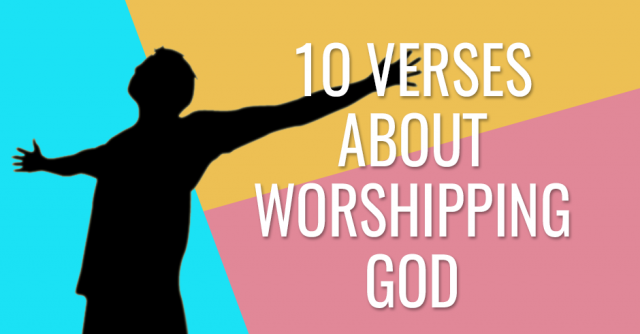 BIBLICAL VERSES ABOUT WORSHIPPING GOD