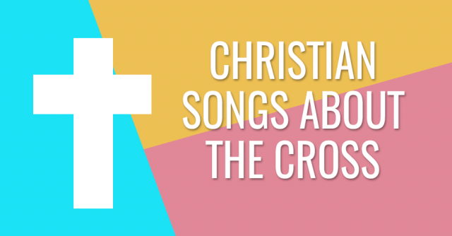 CHRISTIAN SONGS ABOUT THE CROSS