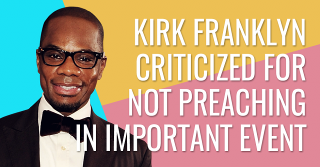 Kirk Franklin criticized for not preaching in important event