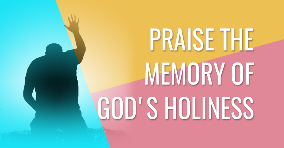 Praise the memory of God's holiness