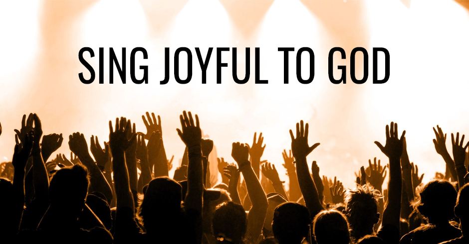 Sing joyful to God