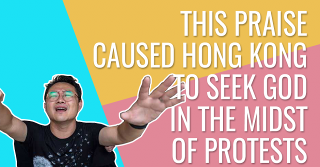 This praise caused Hong Kong to seek God in the midst of protests