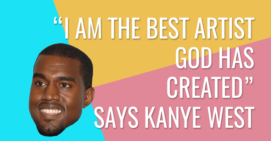 I am the best artist what God has created says kanye west