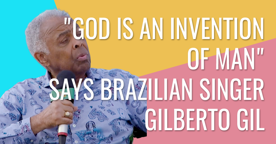 God is an invention of man, says Brazilian singer Gilberto Gil