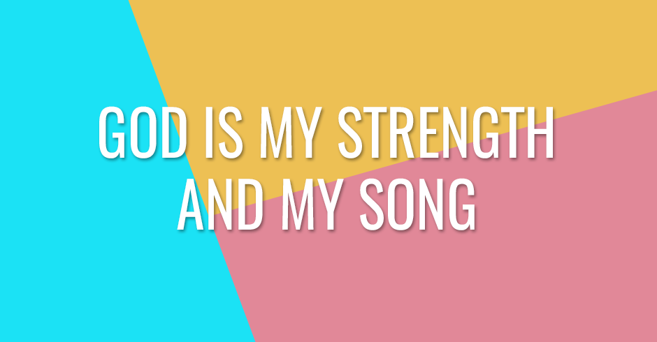 God is my strength and my song