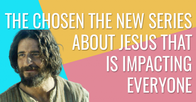 The Chosen, the new series about Jesus that is impacting everyone