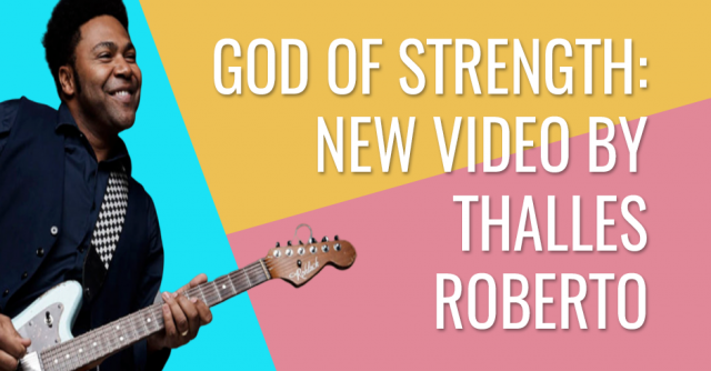 God of strength- New video by Thalles Roberto