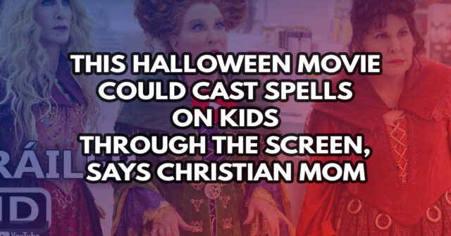 This Halloween movie could cast spells on kids through the screen, says Christian mom