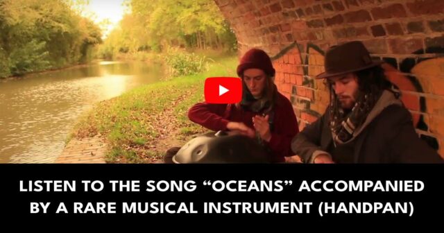 Listen to the song “Oceans” accompanied by a rare musical instrument (Handpan)