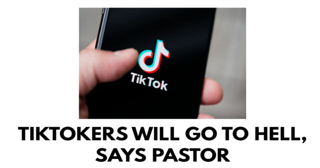 TikTokers will go to hell, says pastor