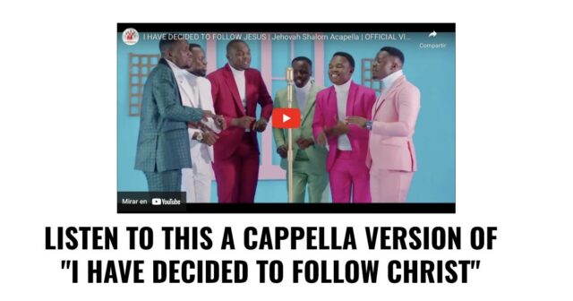 Listen to this a cappella version of _I have decided to follow Christ_