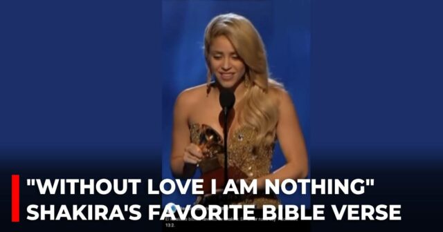 Without love I am nothing_ Shakira's favorite Bible verse