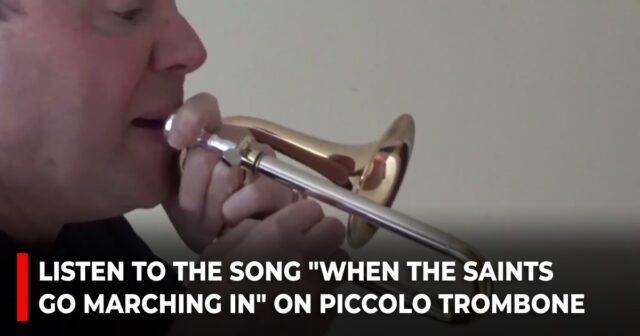Listen to the song When The Saints Go Marching In on piccolo trombone