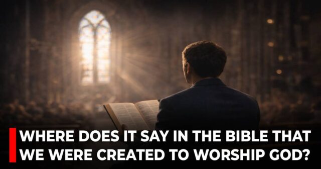 Where does it say in the Bible that we were created to worship God_